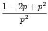 $\displaystyle \frac{1-2p+p^2}{p^2}$