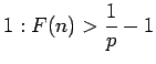 $\displaystyle 1: F(n)>\frac1p-1$