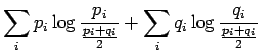 $\displaystyle \sum_i p_i \log\frac{p_i}{\frac{p_i+q_i}2} + \sum_i q_i
\log\frac{q_i}{\frac{p_i+q_i}2}$