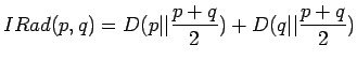 $\displaystyle IRad(p,q)=D(p\vert\vert\frac{p+q}2) + D(q\vert\vert\frac{p+q}2)$