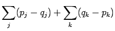 $\displaystyle \sum_j (p_j - q_j ) + \sum_k (q_k-p_k)$