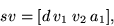 \begin{displaymath}
sv = [d \: v_1 \: v_2 \: a_1],\end{displaymath}