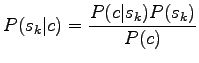 $\displaystyle P(s_k\vert c)=\frac{P(c\vert s_k) P(s_k)}{P(c)}$