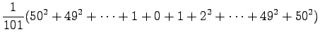 $\displaystyle \frac{1}{101}(50^2+49^2+\dots+1+0+1+2^2+\dots+49^2+50^2)$