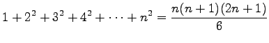 $\displaystyle 1+2^2+3^2+4^2+\dots+n^2=\frac{n(n+1)(2n+1)}{6}$