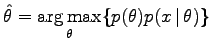 $\displaystyle \hat{\theta} = \argmax_{\theta} \{ p(\theta) p(x\,\vert\,\theta) \}$