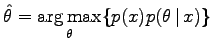 $\displaystyle \hat{\theta} = \argmax_{\theta} \{ p(x) p(\theta\,\vert\,x) \}$