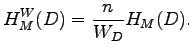 $\displaystyle H_M^{W}(D) = \frac{n}{W_D} H_M(D).$