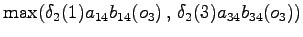 $\displaystyle \max( \delta_2(1) a_{14} b_{14}(o_3) \,,\, \delta_2(3) a_{34} b_{34}(o_3) )$