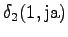 $\displaystyle \delta_2(1, \textrm{ja})$