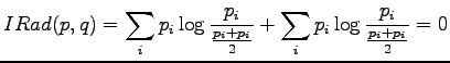 $\displaystyle IRad(p,q)=\sum_i p_i \log\frac{p_i}{\frac{p_i+p_i}2} + \sum_i p_i \log\frac{p_i}{\frac{p_i+p_i}2} = 0$
