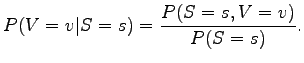 $\displaystyle P(V=v \vert S=s) = \frac{P(S=s,V=v)}{P(S=s)}.$