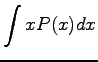 $\displaystyle \int x P(x) dx$