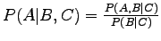 $ P(A\vert B,C)=\frac{P(A,B\vert C)}{P(B\vert C)}$