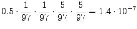 $\displaystyle 0.5\cdot\frac1{97}\cdot\frac1{97}\cdot\frac5{97}\cdot\frac5{97} = 1.4\cdot 10^{-7}$