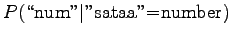 $\displaystyle P(\textrm{\lq\lq num''}\vert\textrm{''sataa''=number})$