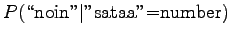 $\displaystyle P(\textrm{\lq\lq noin''}\vert\textrm{''sataa''=number})$