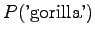 $\displaystyle P(\textrm{'gorilla'})$