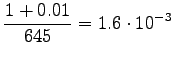 $\displaystyle \frac{1+0.01}{645}=1.6\cdot10^{-3}$