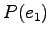 $\displaystyle P(e_1)$