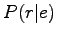 $ P(r\vert e)$