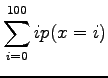 $\displaystyle \sum_{i=0}^{100} ip(x=i)$