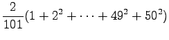 $\displaystyle \frac{2}{101}(1+2^2+\dots+49^2+50^2)$