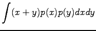 $\displaystyle \int (x+y)p(x)p(y)dxdy$