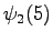 $\displaystyle \psi_2(5)$