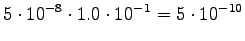 $\displaystyle 5 \cdot 10^{-8} \cdot 1.0 \cdot 10^{-1} = 5 \cdot 10^{-10}$