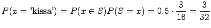 $\displaystyle P(x=\textrm{'kissa'})=P(x\in S) P(S=x) = 0.5\cdot \frac{3}{16}=\frac 3{32}$