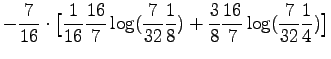 $\displaystyle - \frac{7}{16} \cdot
\big[\frac{1}{16}\frac{16}{7} \log(\frac{7}{32} \frac{1}{8}) +
\frac{3}{8}\frac{16}{7} \log(\frac{7}{32} \frac{1}{4}) \big]$