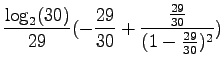 $\displaystyle \frac {\log_2(30)}{29}(-\frac{29}{30} +
\frac{\frac{29}{30}}{(1-\frac{29}{30})^2})$