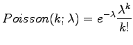 $\displaystyle Poisson(k;\lambda)=e^{-\lambda} \frac{\lambda^k}{k!}$