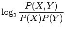 $\displaystyle \log_2\frac{P(X,Y)}{P(X)P(Y)}$