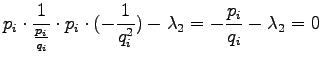 $\displaystyle p_i \cdot \frac{1}{\frac{p_i}{q_i}}
\cdot p_i \cdot (-\frac{1}{q_i^2})-\lambda_2
= - \frac{p_i}{q_i} - \lambda_2 = 0$