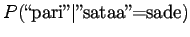 $\displaystyle P(\textrm{\lq\lq pari''}\vert\textrm{''sataa''=sade})$