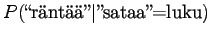 $\displaystyle P(\textrm{\lq\lq rnt''}\vert\textrm{''sataa''=luku})$