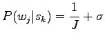 $\displaystyle P(w_j\vert s_k)=\frac1J + \sigma$