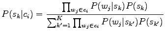 $\displaystyle P(s_k\vert c_i) = \frac{\prod_{w_j \in c_i} P(w_j\vert s_k)P(s_k)}{\sum_{k'=1}^K \prod_{w_j \in c_i} P(w_j\vert s_{k'})P(s_{k'})}$