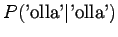 $\displaystyle P(\textrm{'olla'} \vert \textrm{'olla'})$