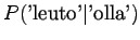 $\displaystyle P(\textrm{'leuto'} \vert \textrm{'olla'})$