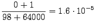 $\displaystyle \frac {0+1} {98+64000} =
1.6\cdot10^{-5}$
