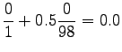 $\displaystyle \frac{0}{1} + 0.5 \frac{0}{98} = 0.0$