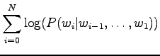 $\displaystyle \sum_{i=0}^N \log(P(w_i\vert w_{i-1},\dots,w_1))$