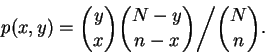 \begin{displaymath}p(x,y) = \binom{y}{x}\binom{N-y}{n-x}\bigg/\binom{N}{n}. \end{displaymath}