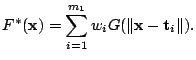 $\displaystyle F^{\ast}(\mathbf{x})=\sum_{i=1}^{m_1} w_i G(\Vert \mathbf{x}- \mathbf{t}_i \Vert).$