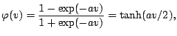$\displaystyle \varphi(v)=\frac{1-\exp(-av)}{1+\exp(-av)}=\tanh(av/2),$