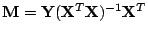 $ \mathbf{M}=\mathbf{Y} (\mathbf{X}^T
\mathbf{X})^{-1} \mathbf{X}^T$