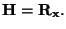 $\displaystyle \mathbf{H} =\mathbf{R}_{\mathbf{x}}.$